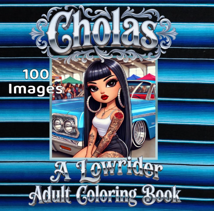 Cholas A Lowrider Adult Coloring Book: Bold Designs Featuring Lowrider Cars, Cholas, Chicano Couples, and Barrio Life